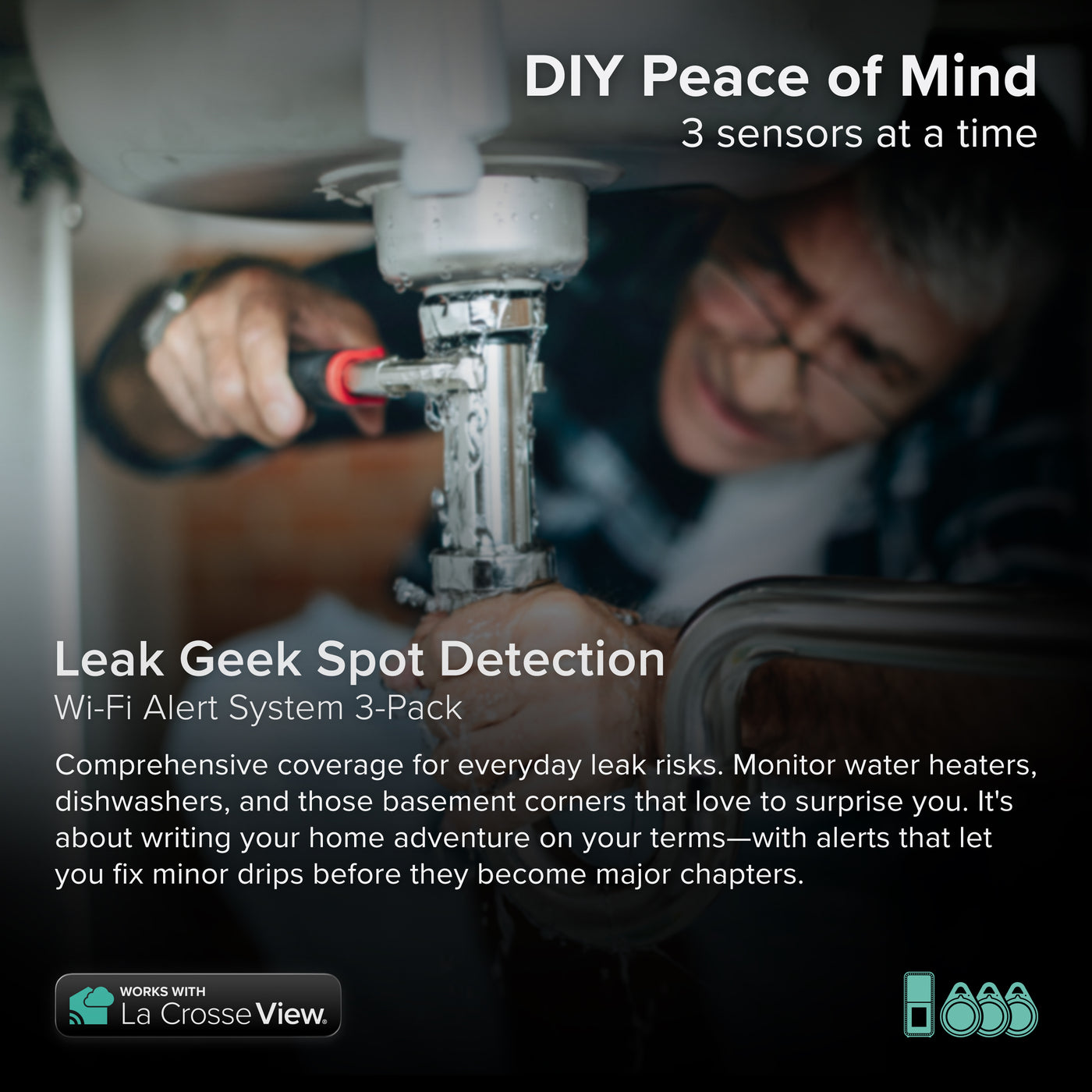 Leak Geek alert and monitoring system helps detect water in trouble spots with 3 spot water detection sensors that works with the Bridge gateway and the La Crosse View app this image pictures an older man fixing a water leak under a sink