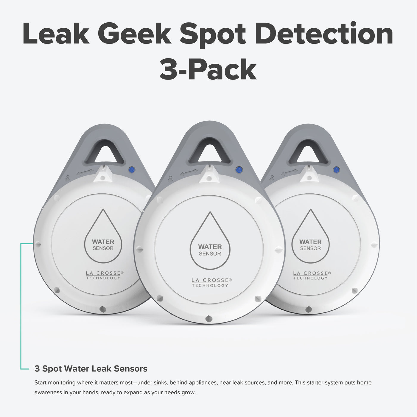 Leak Geek alert and monitoring system helps detect water in trouble spots with 3 spot water detection sensors the sensors work with the Bridge gateway and the La Crosse View app with text