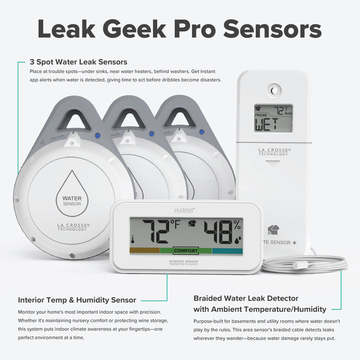 Leak Geek pro alert and monitoring system has 3 spot detection and 1 area detection sensors that detect water in multiple troubled areas  works with the Bridge gateway and the La Crosse View app with text and headline